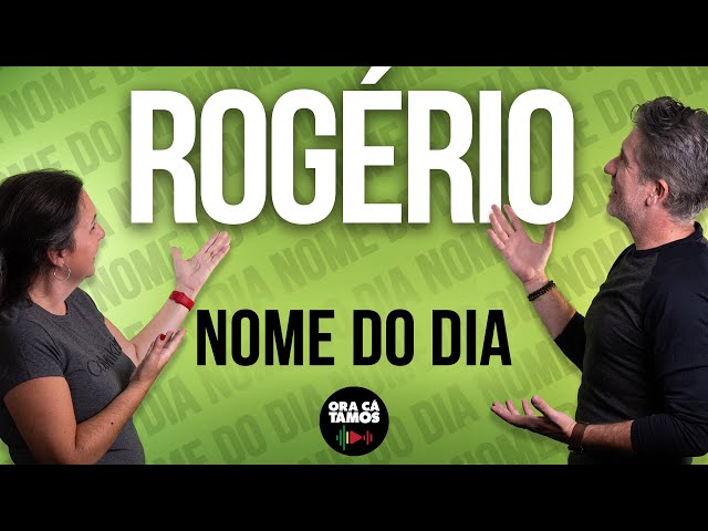ROGÉRIO é o nome do dia