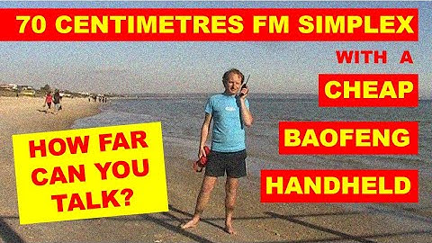 70cm FM simplex with a cheap Baofeng handheld: How far can you talk