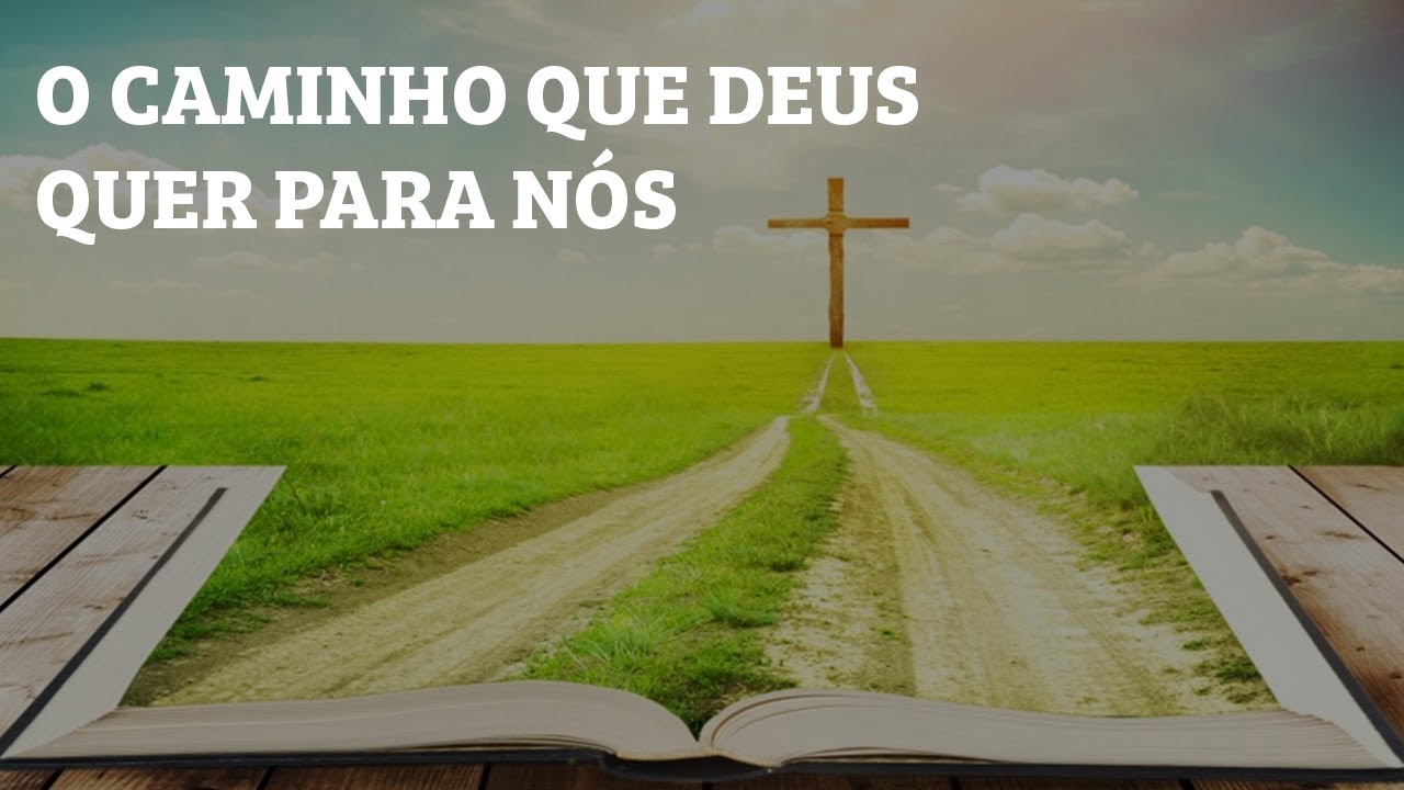 O Que Deus Quer De Nós O CAMINHO QUE DEUS QUER PARA NÓS - YouTube