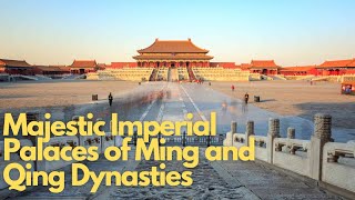 Exploring the Majestic Imperial Palaces of Ming and Qing Dynasties