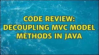 Code Review: Decoupling MVC model methods in java