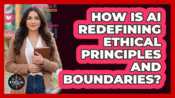 How Is AI Redefining Ethical Principles And Boundaries? - The Ethical Compass