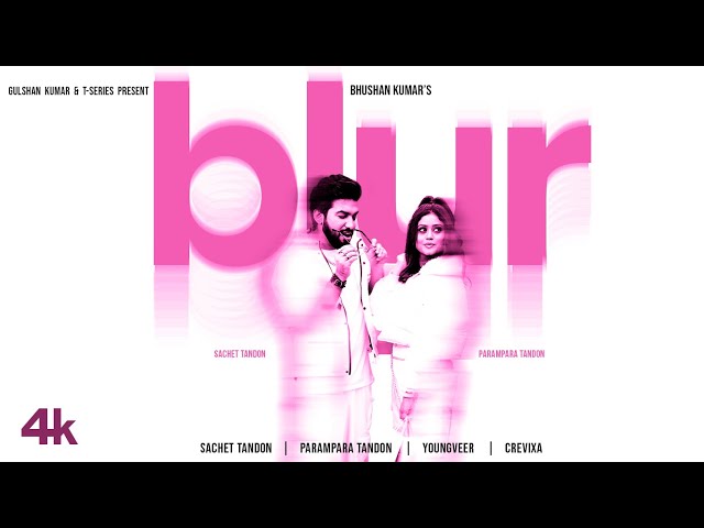 BLUR (Video): Sachet Tandon, Parampara Tandon | Youngveer | Bhushan Kumar class=