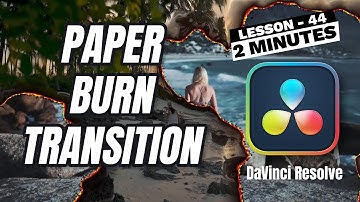How to create Paper Burn Transition in DaVinci Resolve - Lesson 44 DaVinci Resolve Tutorial
