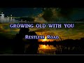 Growing Old With You - Restless Road [KARAOKE] [no guide]
