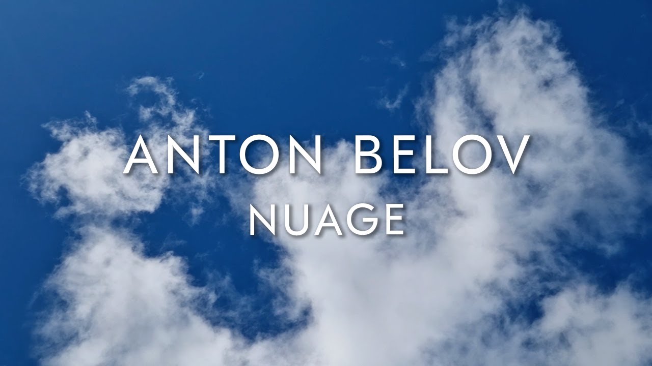 Watch ANTON BELOV - Nuage on YouTube Watch ANTON BELOV - Nuage on YouTube