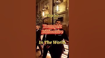 Top 10 Youngest Billionaires In The World