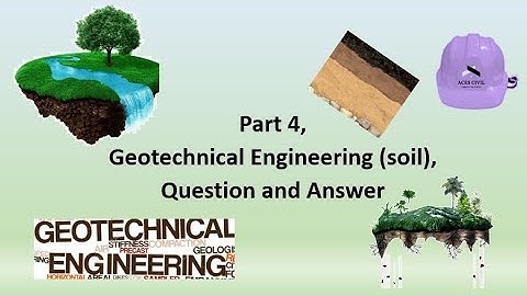 Part 4 - Geo technical Engineering (soil) -  Question and Answer