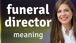 Understanding the Role of a Funeral Director