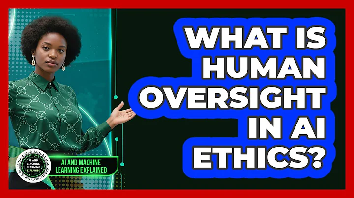 What Is Human Oversight In AI Ethics? - AI and Machine Learning Explained