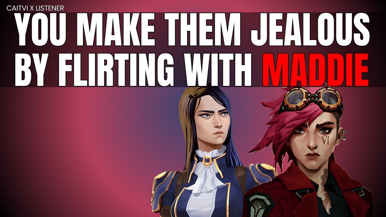 You make them jealous by flirting with maddie - CaitVI x listener