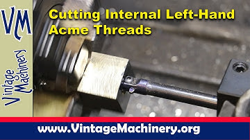 Cutting Internal Left Hand Acme Threads on the Lathe:  Monarch Lathe Restoration - Part 28