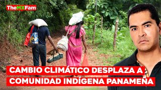 🔴 ULTIMA HORA | REUBICACIÓN DE POBLACIÓN INDÍGENA DE PANAMÁ POR CAMBIO CLIMÁTICO | TheMXFam