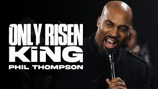 Only Risen King - Phil Thompson (Official Live Video)