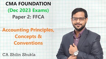 CMA Foundation | FFCA | Accounting Principles, Concepts & Conventions