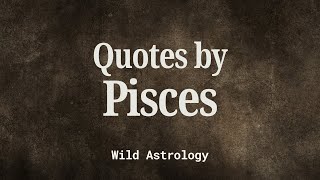 Pisces in their Own Words (Sun in Pisces Quotes)