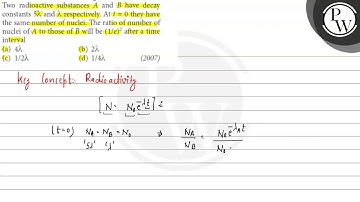 Two radioactive substances \( A \) and \( B \) have decay constants \( 5 \lambda \) and \( \lamb...