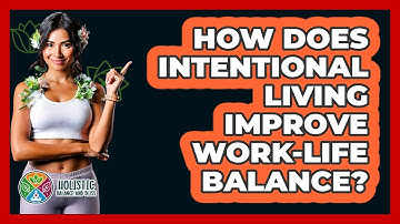 How Does Intentional Living Improve Work-life Balance? - Holistic Balance And Bliss