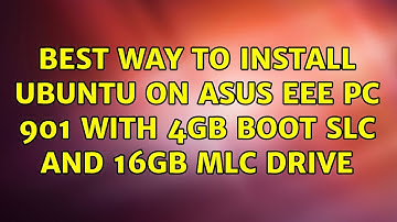 Ubuntu: Best way to install ubuntu on Asus Eee PC 901 with 4GB Boot SLC and 16GB MLC drive