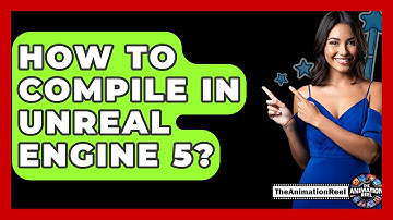 How To Compile In Unreal Engine 5? - The Animation Reel