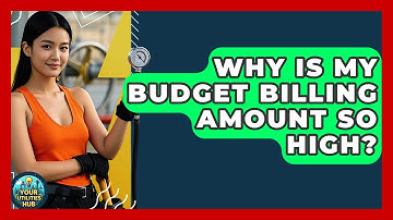 Why Is My Budget Billing Amount So High? - Your Utilities Hub
