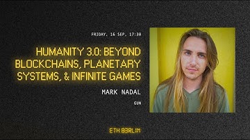 ETHBerlin³ Keynote: Mark Nadal - Humanity 3.0: Beyond Blockchains, Planetary Systems, Infinite Games