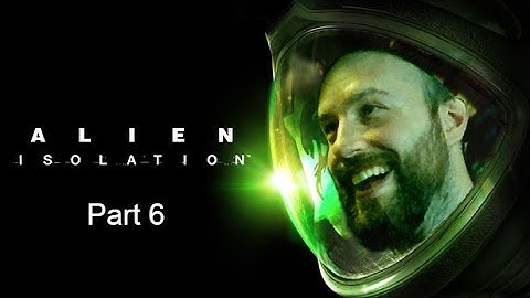 Alien  Isolation Part 6: I HAVE A FLAMETHROWER! :)