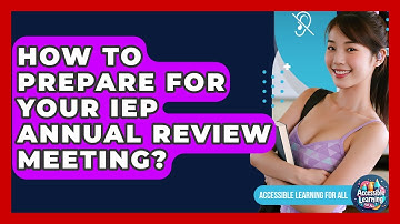 How To Prepare For Your IEP Annual Review Meeting? - Accessible Learning For All