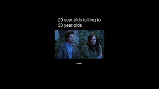 29 yr olds talking to 30 yr olds
