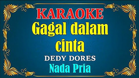 GAGAL DALAM CINTA - Dedy dores || KARAOKE HD - Nada Pria