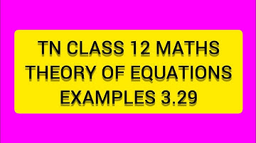 TN CLASS 12 MATHS THEORY OF EQUATIONS EXAMPLES 3.29