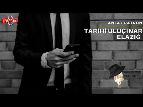 TARİHİ ULUÇINAR ELAZIĞ- ANLAT PATRON