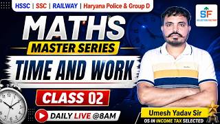 Time and Work Class 02 | Maths Master Series | SSC HSSC Railway Haryana Police | By Umesh Yadav Sir