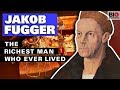 Jakob Fugger: The Richest Man Who Ever Lived