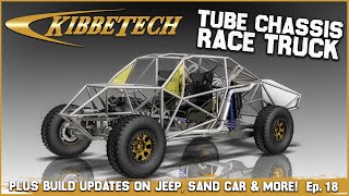 The Kibbetech Tube Chassis Race Truck Is Here! Plus Build Updates, New Parts & More!   Ep. 18