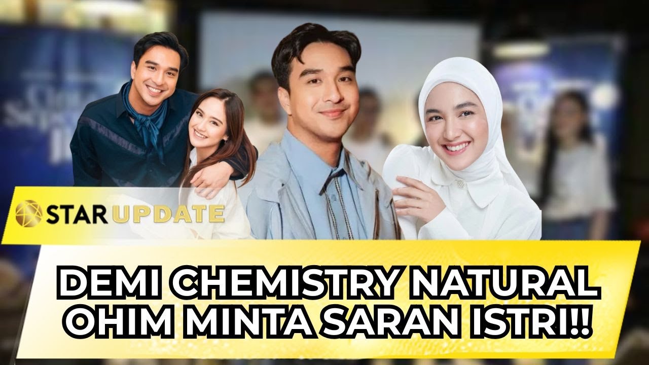 CINTA SEPENUH JIWA!! DEMI CHEMISTRY DENGAN CUT SYIFA, OHIM MINTA SARAN ISTRI | STAR UPDATE