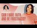 Can I Have Faith and be Frustrated X Sarah Jakes Roberts & Priscilla Shirer