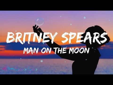 Britney Spears - Man On The Moon (Lyrics)