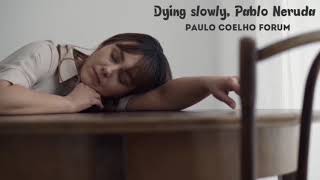 Dying slowly by Pablo Neruda. Paulo Coelho Resimi