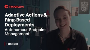AEM Adaptive Actions & Ring-Based Deployments - Tanium Tech Talks #114