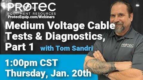 Medium Voltage Cable Tests and Diagnostics, Part 1 (Protec January 2022 Webinar)