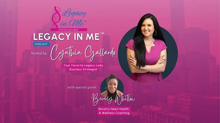 Cynthia Gallardo | Legacy in Me with Beverly Whitlow