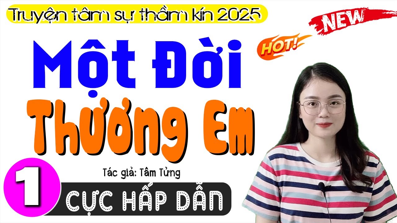 Truyện thực tế có thật: MỘT ĐỜI THƯƠNG EM - [ Tập 1] - Nghe kể chuyện đêm khuya việt nam 2025