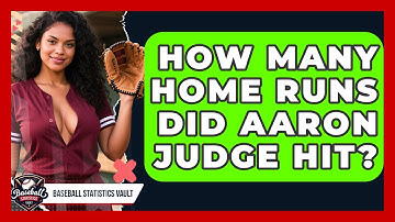 How Many Home Runs Did Aaron Judge Hit? | Baseball Statistics Vault News