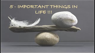 5 IMPORTANT Things in LIFE !!!