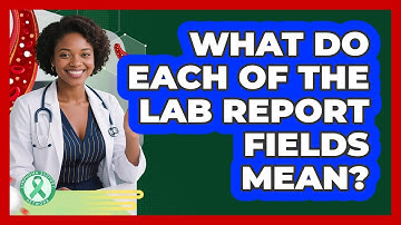 What Do Each Of The Lab Report Fields Mean?