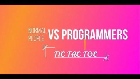 Normal People VS Programmers (Playing Tic-Tac-Toe)