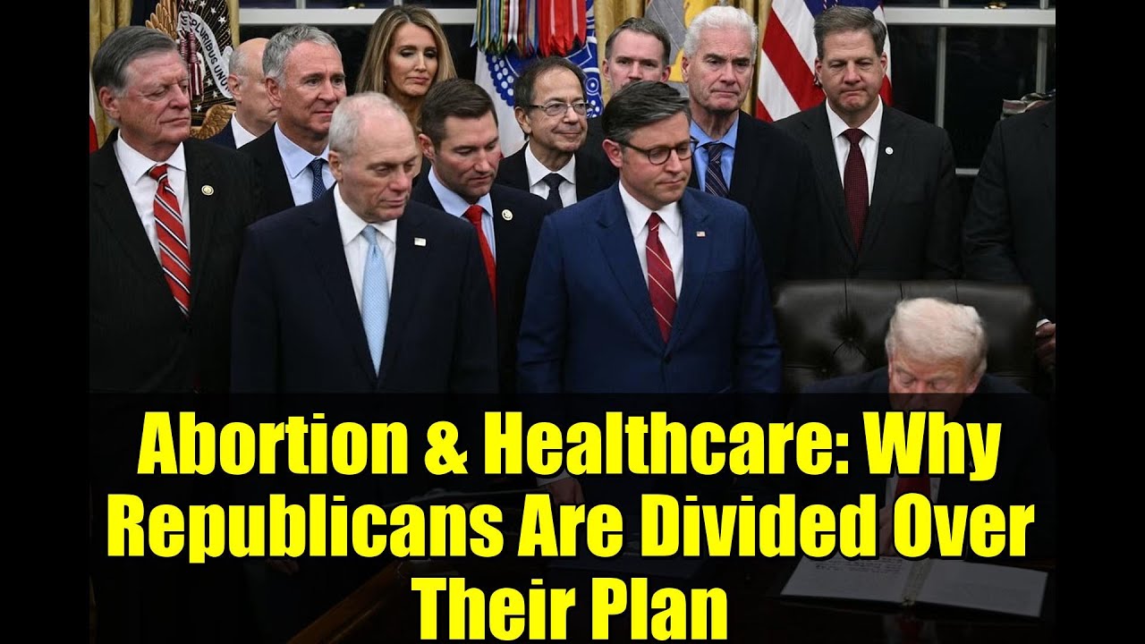 Abortion & Healthcare: Why Republicans Are Divided Over Their Plan