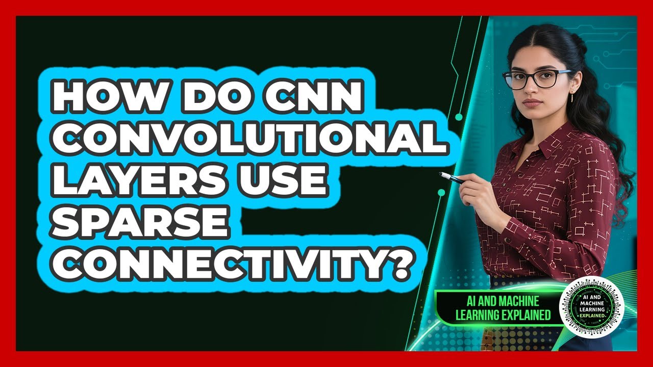 How Do CNN Convolutional Layers Use Sparse Connectivity? - AI and ...