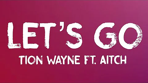 Tion Wayne - Let's Go (Lyrics) (ft. Aitch)